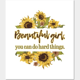 Beautiful Girl, you do do hard things. Sunflower Posters and Art